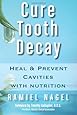 Cure Tooth Decay: Heal and Prevent Cavities with Nutrition, 2nd Edition