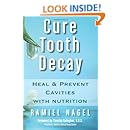 Cure Tooth Decay: Heal and Prevent Cavities with Nutrition, 2nd Edition