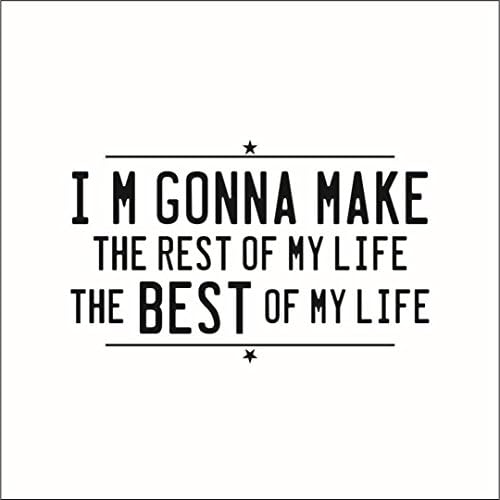 I'm Gonna Make the Rest of My Life the Best of My Life Vinyl Quote - Medium