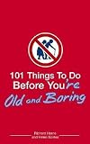 [(101 Things to Do Before You're Old and Boring )] [Author: Richard Horne] [Oct-2006]