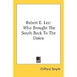 Robert E. Lee: Who Brought The South Back To The Union book cover