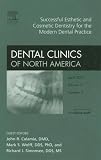 Successful Esthetic and Cosmetic Dentistry for the Modern Dental Practice, An Issue of Dental Clinics (The Clinics: Dentistry)
