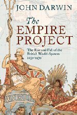 The Empire Project: The Rise and Fall of the British World-System, 1830-1970 Reprint Edition by Darwin, John (2011)