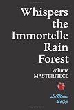 Whispers The Immortelle Rain Forest: Volume Masterpiece
