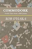 Commodork: Sordid Tales from a BBS Junkie