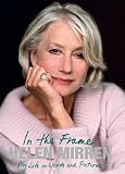 Helen Mirren: In the Frame: My Life in Words and Pictures [HELEN MIRREN IN THE FRAME]