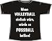 Wenn Volleyball einfach wäre, würde es Fußball heißen; T-Shirt schwarz, Gr. M