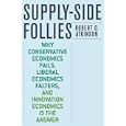 Supply-Side Follies: Why Conservative Economics Fails, Liberal Economics Falters, and Innovation Economics is the Answer by Robert D. Atkinson