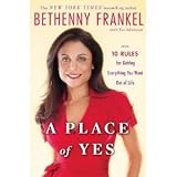 : by Bethenny Frankel (Author) Eve Adamson (Contributor)A Place of Yes: 10 Rules for Getting Everything You Want Out of Life [Hardcover]