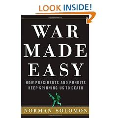 War Made Easy: How Presidents and Pundits Keep Spinning Us to Death