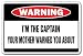 I'M THE CAPTAIN -Warning Sign- mother funny signs gift