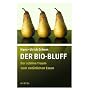 Der Bio-Bluff: Der sch�ne Traum vom nat�rlichen Essen