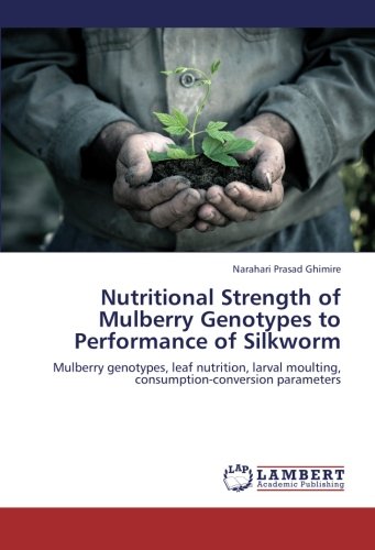 nutritional strength of mulberry genotypes to performance of silkworm mulberry genotypes leaf nutrition larval