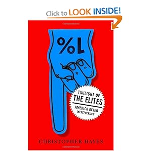 Twilight of the Elites: America After Meritocracy - Christopher Hayes