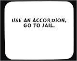 Use an accordion, go to jail. Decorated Mouse Pad