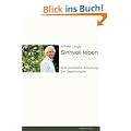 Sinnvoll leben: Eine praktische Anleitung der Logotherapie