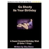 Go Shorty Its Your Birthday - A Sweet Caramel Birthday Wish (2 Girls / 1 Guy) - The Quick Read Series (girl on girl / romance / sexual / erotica / erotic / lesbian / fiction)