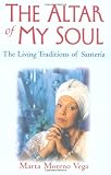 cover of The Altar of My Soul: The Living Traditions of Santeria