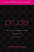 Prude: How the Sex-Obsessed Culture Damages Girls (and America, Too!)