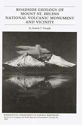 Roadside Geology of Mount St. Helens National Volcanic Monument and Vicinity : Washington Department of Natural Resources Division of Geology and Earth Resources Information Circular 88