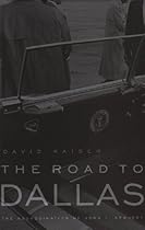 The Road to Dallas: The Assassination of John F. Kennedy