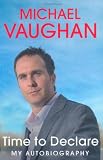 Michael Vaughan: Time to Declare - My Autobiography