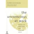 The Unconscious at Work (Individual and Organizational Stress in the Human Services) (Paperback)