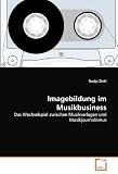 Imagebildung im Musikbusiness: Das Wechselspiel zwischen Musikverlagen und Musikjournalismus