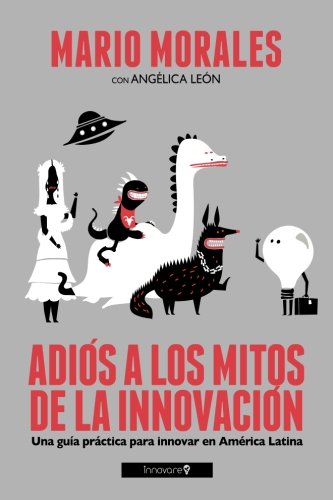 Adiós a los Mitos de la Innovación (Spanish Edition)