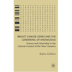 Breast Cancer Genes and the Gendering of Knowledge: Science and Citizenship in the Cultural Context of the 'New' Genetics