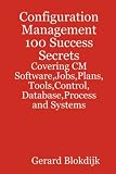 Configuration Management 100 Success Secrets - Covering CM Software,Jobs,Plans,Tools,Control,Database,Process and Systems