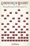 Guidelines For Case Management : Putting Research To Professional Use