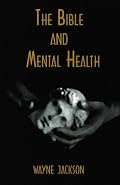 The Bible and Mental Health [Paperback]  Wayne Jackson