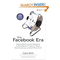 The Facebook Era: Tapping Online Social Networks to Build Better Products, Reach New Audiences, and Sell More Stuff