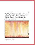 History of the origin, formation, and adoption of the Constitution of the United States; with notice