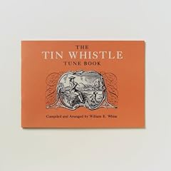The Tin Whistle Tune Book : Thirty-Eight Tunes Appropriate for Tin Whistler Fife, Flute, or Violin
