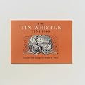 The Tin Whistle Tune Book : Thirty-Eight Tunes Appropriate for Tin Whistler Fife, Flute, or Violin