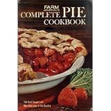 Farm Journal's Complete Pie Cookbook: 700 Best Dessert and Main-Dish Pies in the Country