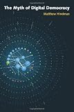 The Myth of Digital Democracy