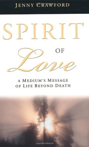 Spirit of Love: A Medium's Message of Life Beyond Death