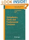 Astrophysics, Clocks and Fundamental Constants (Lecture Notes in Physics)