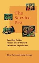 The Service Pro: Creating Better, Faster, and Different Customer Experiences The Service Pro: Creating Better, Faster, and Different Customer Experiences