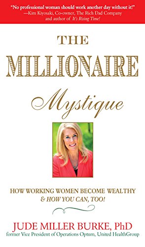 The Millionaire Mystique: How Working Women Become Wealthy - And How You Can, Too!