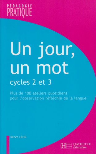 Un jour, un mot Cycles 2 et 3 : Ateliers quotidiens pour l'observation réfléchie de la langue