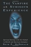The Vampire As Numinous Experience: Spiritual Journeys With The Undead In British And American Literature