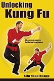 Unlocking Kung Fu: A Comprehensive Guide for Beginners [UNLOCKING KUNG FU]