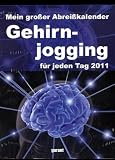 Mein großer Abreißkalender Gehirnjogging 2011: Die tägliche Herausforderung für die grauen Zellen
