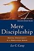 Mere Discipleship: Radical Christianity in a Rebellious World