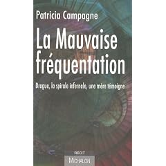 La mauvaise fr�quentation : Drogue, la spirale infernale, une m�re t�moigne