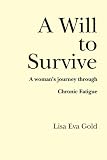 A Will to Survive:  A Woman's Journey Through Chronic Fatigue